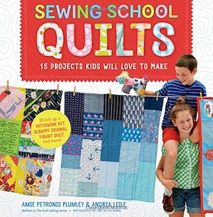 Sewing School - Quilts - Amie Plumley & Andria Lisle