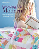 Growing Up Modern: 16 Quilt Projects for Babies & Kids