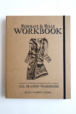 Merchant & Mills Workbook: A Collection of Versatile Sewing Patterns for an Elegant All Season Wardrobe